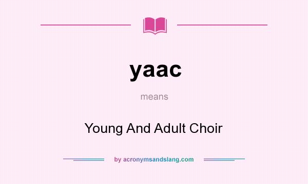 What does yaac mean? It stands for Young And Adult Choir