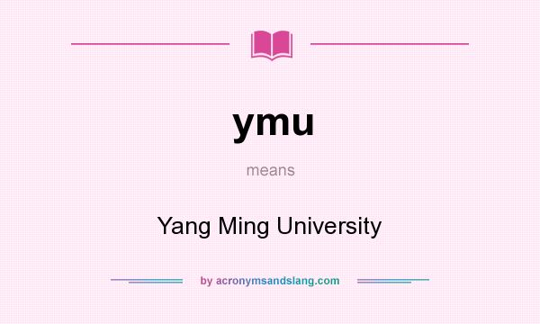 What does ymu mean? It stands for Yang Ming University