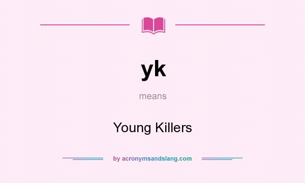 What does yk mean? It stands for Young Killers