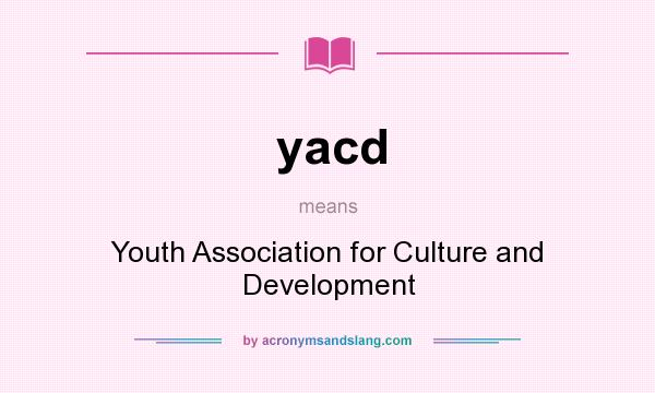 What does yacd mean? It stands for Youth Association for Culture and Development