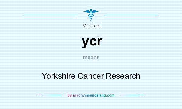 What does ycr mean? It stands for Yorkshire Cancer Research