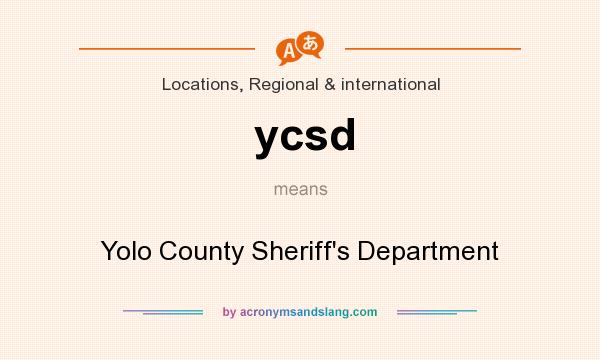 What does ycsd mean? It stands for Yolo County Sheriff`s Department