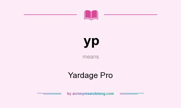 What does yp mean? It stands for Yardage Pro