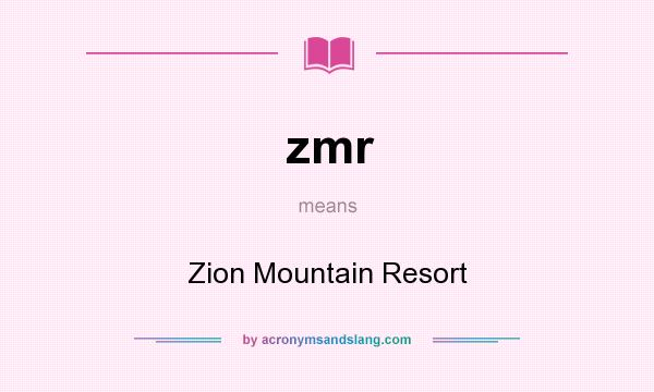 What does zmr mean? It stands for Zion Mountain Resort