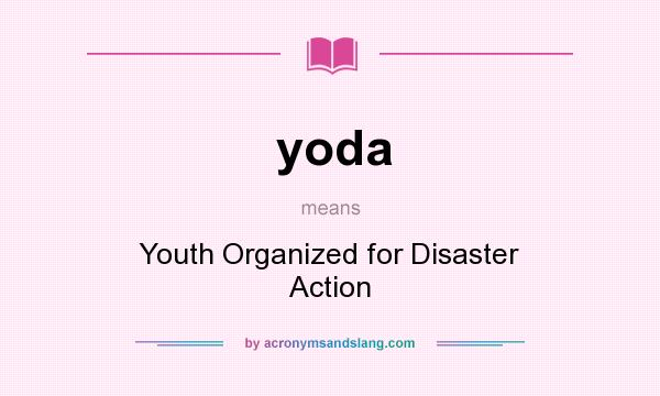 What does yoda mean? It stands for Youth Organized for Disaster Action
