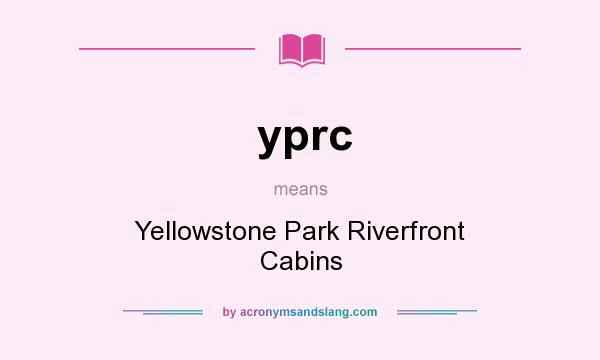 What does yprc mean? It stands for Yellowstone Park Riverfront Cabins
