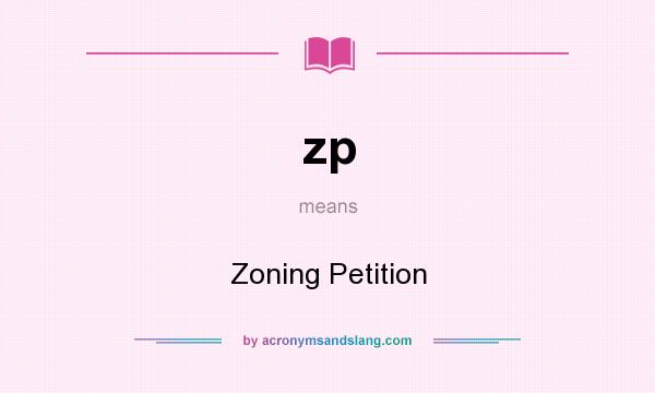 What does zp mean? It stands for Zoning Petition