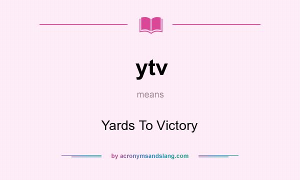 What does ytv mean? It stands for Yards To Victory