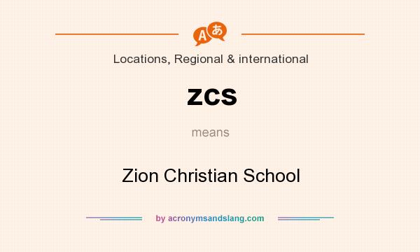 What does zcs mean? It stands for Zion Christian School