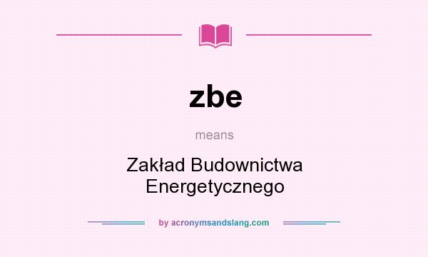 What does zbe mean? It stands for Zakład Budownictwa Energetycznego
