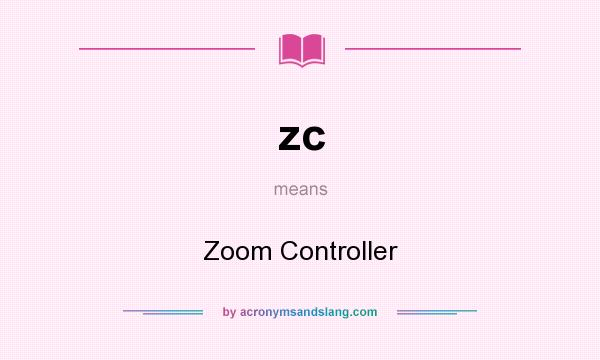 What does zc mean? It stands for Zoom Controller