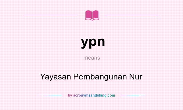 What does ypn mean? It stands for Yayasan Pembangunan Nur