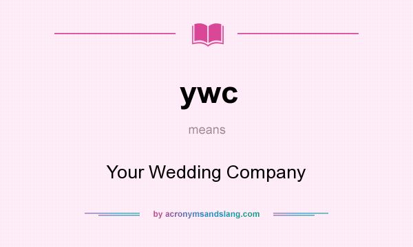 What does ywc mean? It stands for Your Wedding Company