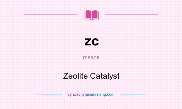 What does zc mean? It stands for Zeolite Catalyst