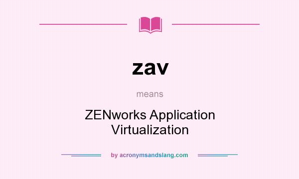 What does zav mean? It stands for ZENworks Application Virtualization