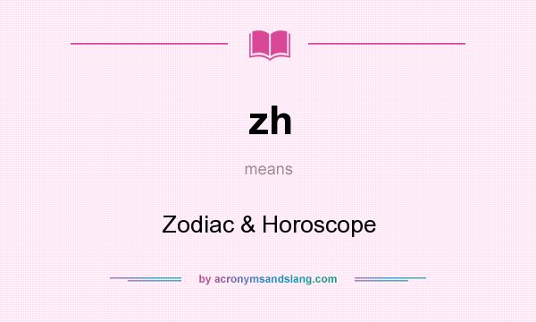 What does zh mean? It stands for Zodiac & Horoscope
