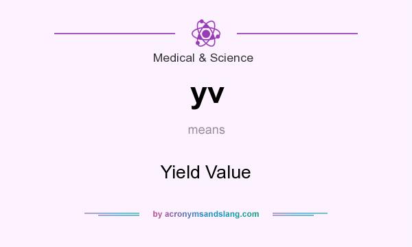 What does yv mean? It stands for Yield Value