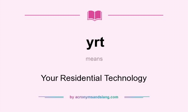 What does yrt mean? It stands for Your Residential Technology