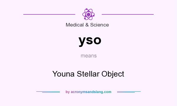 What does yso mean? It stands for Youna Stellar Object