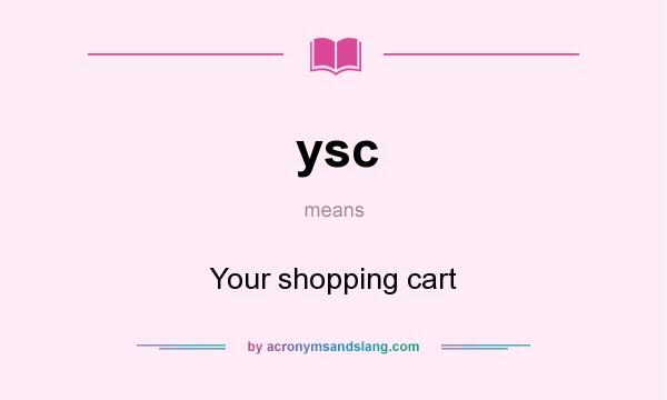 What does ysc mean? It stands for Your shopping cart