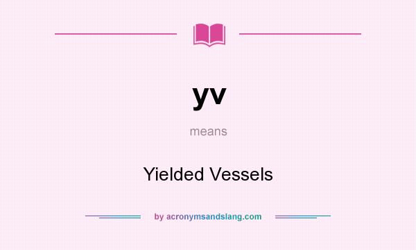What does yv mean? It stands for Yielded Vessels