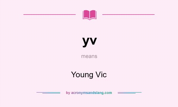 What does yv mean? It stands for Young Vic