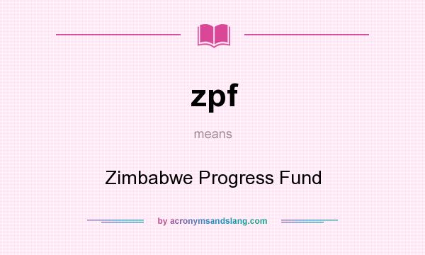 What does zpf mean? It stands for Zimbabwe Progress Fund