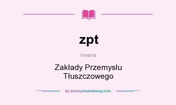What does zpt mean? It stands for Zakłady Przemysłu Tłuszczowego