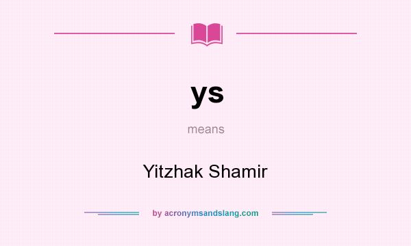 What does ys mean? It stands for Yitzhak Shamir