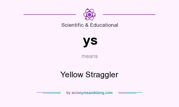 What does ys mean? It stands for Yellow Straggler