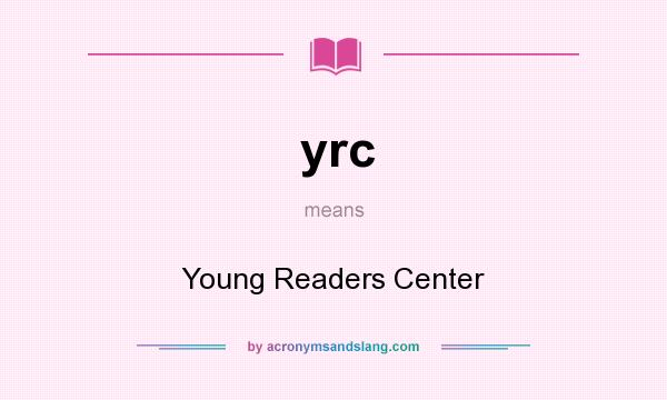 What does yrc mean? It stands for Young Readers Center
