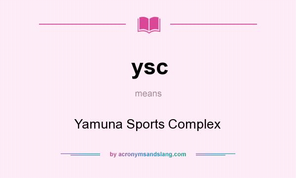 What does ysc mean? It stands for Yamuna Sports Complex