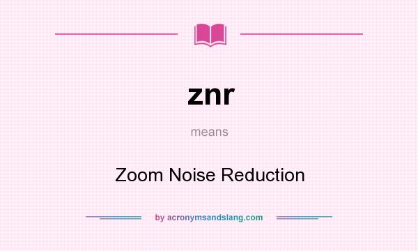 What does znr mean? It stands for Zoom Noise Reduction