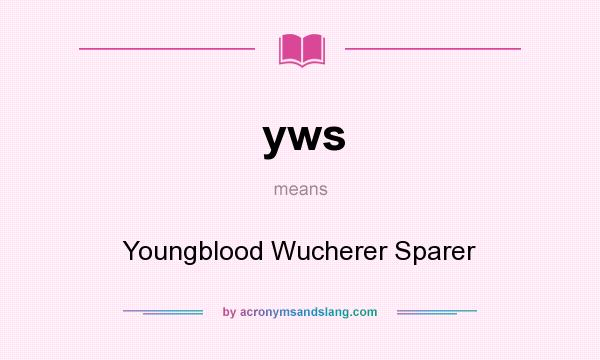What does yws mean? It stands for Youngblood Wucherer Sparer