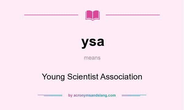 What does ysa mean? It stands for Young Scientist Association