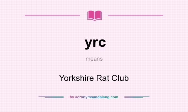 What does yrc mean? It stands for Yorkshire Rat Club