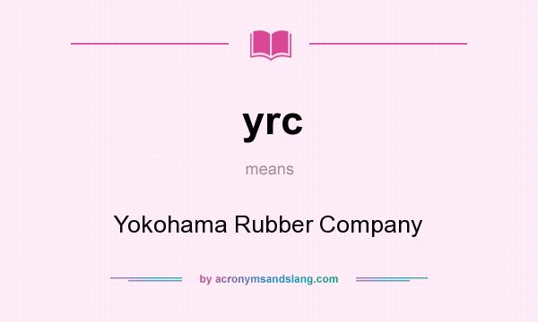What does yrc mean? It stands for Yokohama Rubber Company