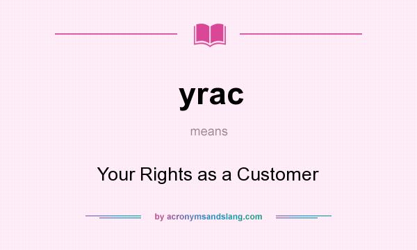 What does yrac mean? It stands for Your Rights as a Customer