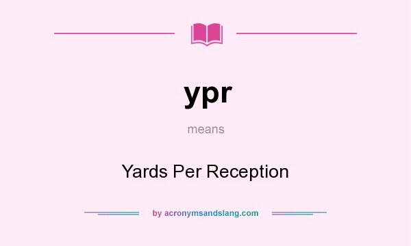 What does ypr mean? It stands for Yards Per Reception