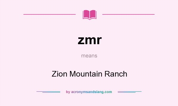 What does zmr mean? It stands for Zion Mountain Ranch