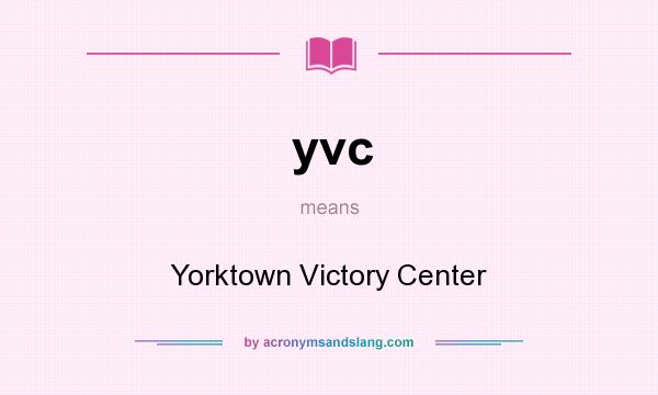 What does yvc mean? It stands for Yorktown Victory Center