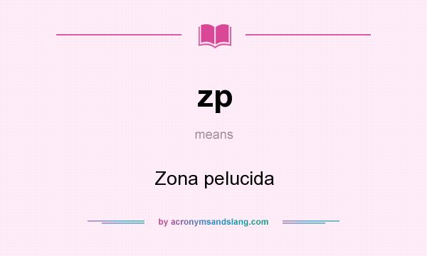What does zp mean? It stands for Zona pelucida