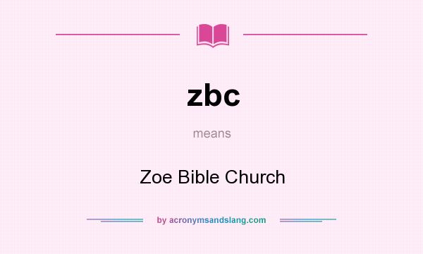 What does zbc mean? It stands for Zoe Bible Church