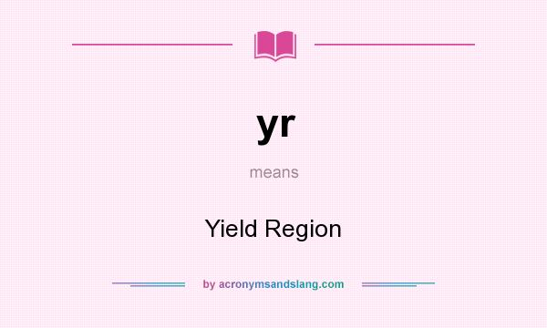 What does yr mean? It stands for Yield Region