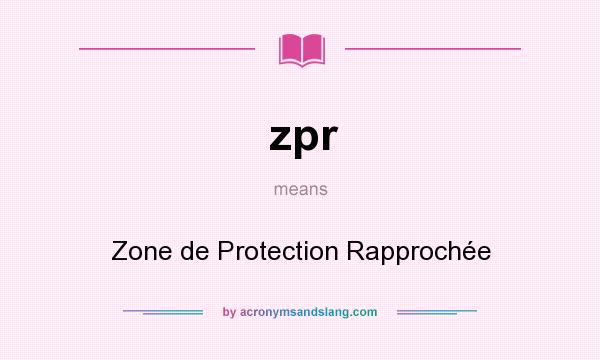 What does zpr mean? It stands for Zone de Protection Rapprochée
