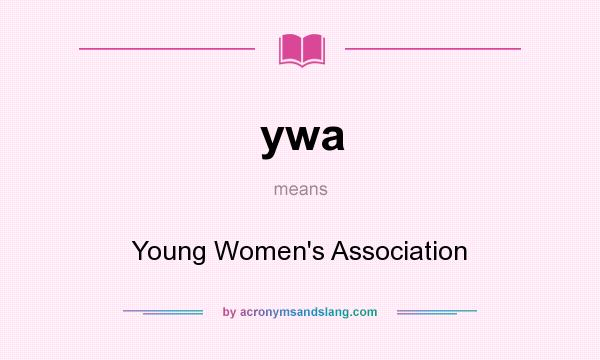 What does ywa mean? It stands for Young Women`s Association