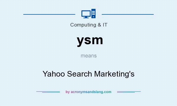 What does ysm mean? It stands for Yahoo Search Marketing`s