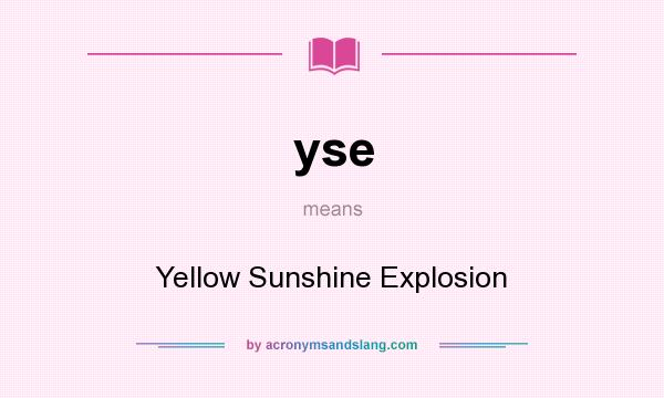 What does yse mean? It stands for Yellow Sunshine Explosion