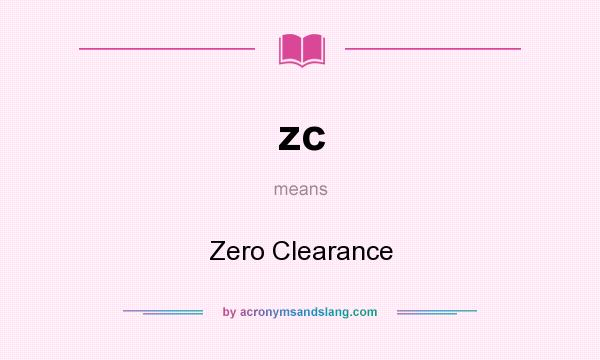 What does zc mean? It stands for Zero Clearance