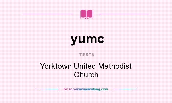 What does yumc mean? It stands for Yorktown United Methodist Church